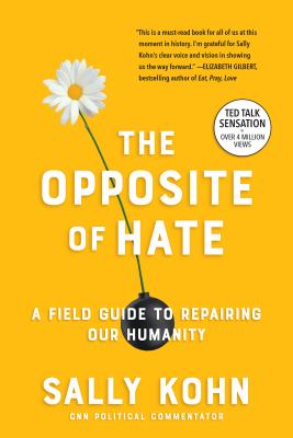 The Opposite of Hate: A Field Guide to Repairing Our Humanity - Sally Kohn