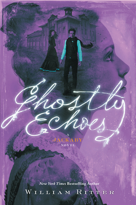 Ghostly Echoes, Volume 3: A Jackaby Novel - William Ritter