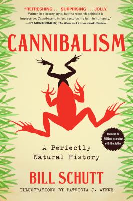 Cannibalism: A Perfectly Natural History - Bill Schutt