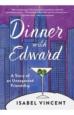 Poza produsului Dinner with Edward: A Story of an Unexpected Friendship - Isabel Vincent