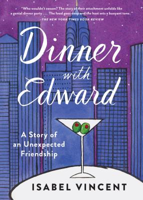 Dinner with Edward: A Story of an Unexpected Friendship - Isabel Vincent