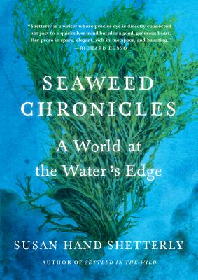 Seaweed Chronicles: A World at the Water's Edge - Susan Hand Shetterly