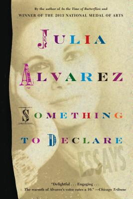 Something to Declare: Essays - Julia Alvarez