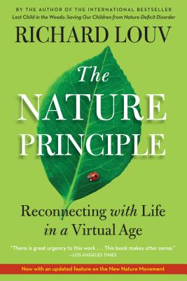 The Nature Principle: Reconnecting with Life in a Virtual Age - Richard Louv