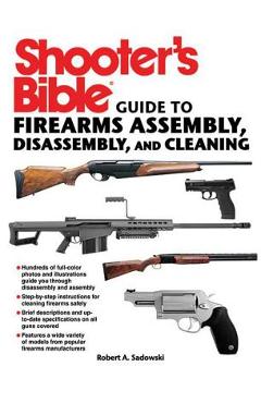 Coperta cărții 'Shooter's Bible Guide to Firearms Assembly, Disassembly, and Cleaning - Robert A. Sadowski'