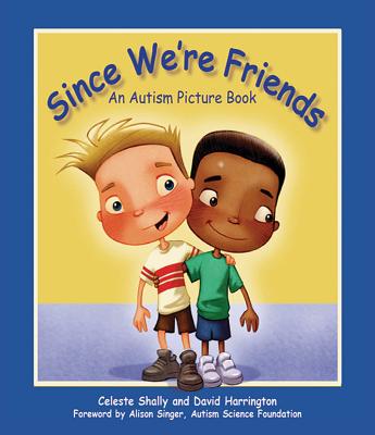 Since We're Friends: An Autism Picture Book - Celeste Shally