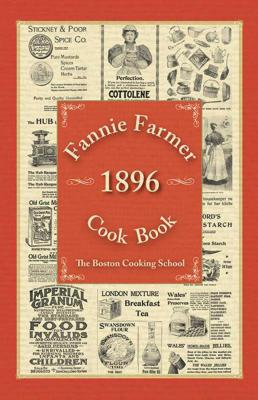 Fannie Farmer 1896 Cook Book: The Boston Cooking School - Fannie Merritt Farmer