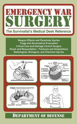 Emergency War Surgery: The Survivalist's Medical Desk Reference - Department Of The Army