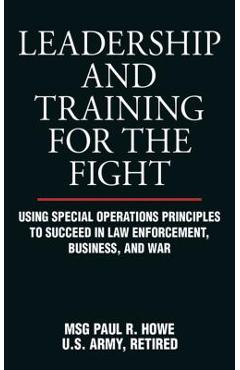 Coperta cărții 'Leadership and Training for the Fight: Using Special Operations Principles to Succeed in Law Enforcement, Business, and'
