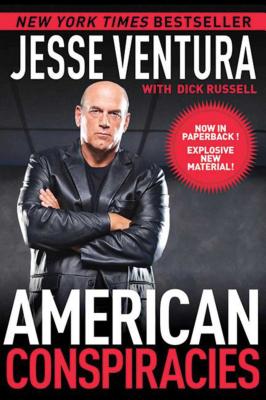 American Conspiracies: Lies, Lies, and More Dirty Lies That the Government Tells Us - Jesse Ventura