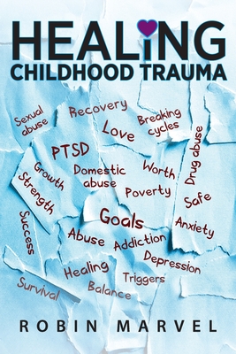 Healing Childhood Trauma: Transforming Pain into Purpose with Post-Traumatic Growth - Robin Marvel
