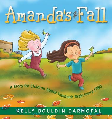 Amanda's Fall: A Story for Children About Traumatic Brain Injury (TBI) - Kelly Bouldin Darmofal
