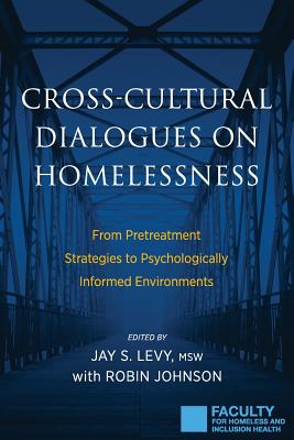 Cross-Cultural Dialogues on Homelessness: From Pretreatment Strategies to Psychologically Informed Environments - Jay S. Levy