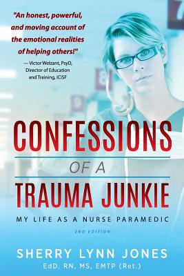 Confessions of a Trauma Junkie: My Life as a Nurse Paramedic, 2nd Edition - Sherry Lynn Jones