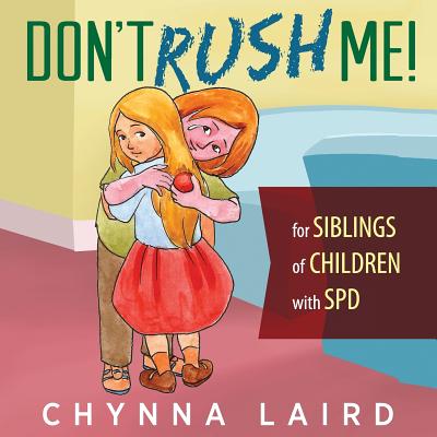 Don't Rush Me!: For Siblings of Children With Sensory Processing Disorder (SPD) - Chynna Laird