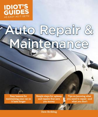 Auto Repair and Maintenance: Easy Lessons for Maintaining Your Car So It Lasts Longer - Dave Stribling