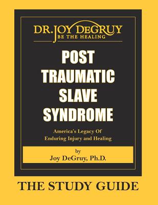 Post Traumatic Slave Syndrome: Study Guide - Joy A. Degruy