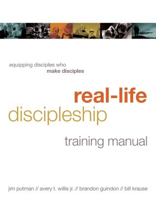 Real-Life Discipleship Training Manual: Equipping Disciples Who Make Disciples - Jim Putman