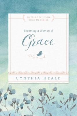 Becoming a Woman of Grace - Cynthia Heald