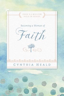 Becoming a Woman of Faith - Cynthia Heald
