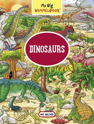 My Big Wimmelbook: Dinosaurs - Max Walther