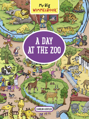 My Big Wimmelbook: A Day at the Zoo - Carolin G&#65533;rtler