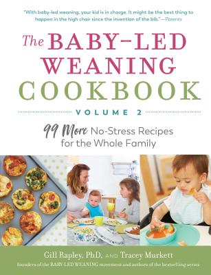 The Baby-Led Weaning Cookbook--Volume 2: 99 More No-Stress Recipes for the Whole Family - Gill Rapley