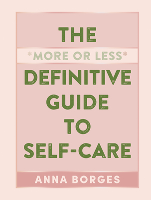 The More or Less Definitive Guide to Self-Care - Anna Borges