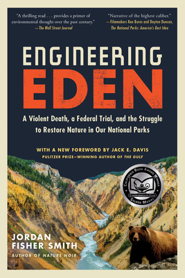 Engineering Eden: A Violent Death, a Federal Trial, and the Struggle to Restore Nature in Our National Parks - Jordan Fisher Smith
