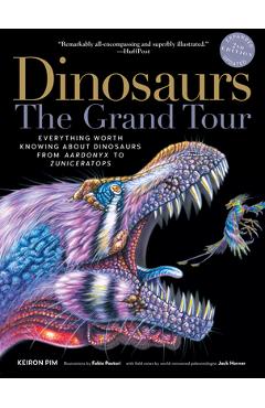 Poza produsului Dinosaurs--The Grand Tour, Second Edition: Everything Worth Knowing about Dinosaurs from Aardonyx to Zuniceratops - Keiron Pim