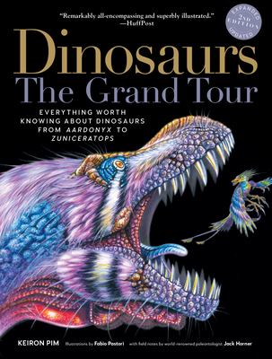Dinosaurs--The Grand Tour, Second Edition: Everything Worth Knowing about Dinosaurs from Aardonyx to Zuniceratops - Keiron Pim