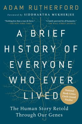 A Brief History of Everyone Who Ever Lived: The Human Story Retold Through Our Genes /]cadam Rutherford; Foreword by Siddhartha Mukherjee - Adam Rutherford