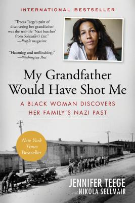 My Grandfather Would Have Shot Me: A Black Woman Discovers Her Family's Nazi Past - Jennifer Teege
