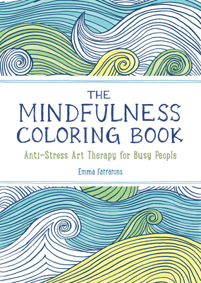 The Mindfulness Coloring Book: Anti-Stress Art Therapy - Emma Farrarons