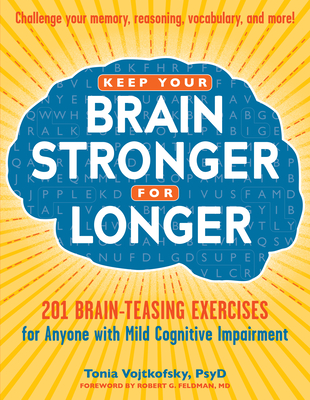 Keep Your Brain Stronger for Longer: 201 Brain-Teasing Exercises for Anyone with Mild Cognitive Impairment - Tonia Vojtkofsky
