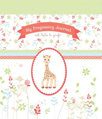 My Pregnancy Journal with Sophie La Girafe(r) - Sophie La Girafe