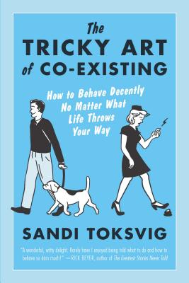 The Tricky Art of Co-Existing: How to Behave Decently No Matter What Life Throws Your Way - Sandi Toksvig