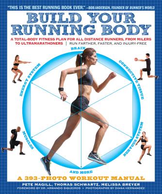 Build Your Running Body: A Total-Body Fitness Plan for All Distance Runners, from Milers to Ultramarathoners--Run Farther, Faster, and Injury-F - Pete Magill