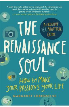 The Renaissance Soul: How to Make Your Passions Your Life--A Creative and Practical Guide - Margaret Lobenstine