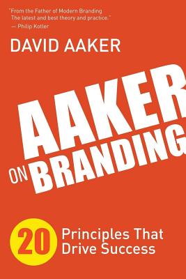 Aaker on Branding: 20 Principles That Drive Success - David Aaker