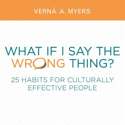 What If I Say the Wrong Thing?: 25 Habits for Culturally Effective People - Verna A. Myers