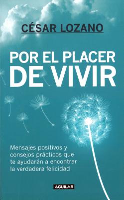 Por El Placer de Vivir (Spanish Edition) / The Joy of Living = The Joy of Living - C�sar Lozano