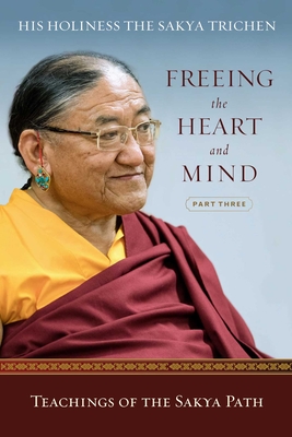 Freeing the Heart and Mind: Part Three: Teachings of the Sakya Path - Sakya Trichen