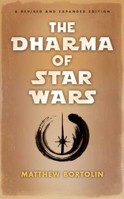 The Dharma of Star Wars - Matthew Bortolin