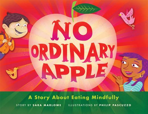 No Ordinary Apple: A Story about Eating Mindfully - Sara Marlowe