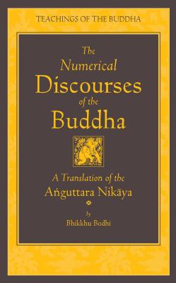 The Numerical Discourses of the Buddha: A Complete Translation of the Anguttara Nikaya - Bodhi