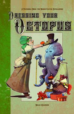 Dressing Your Octopus: A Paper Doll Book for Domesticated Cephalopods - Brian Kesinger
