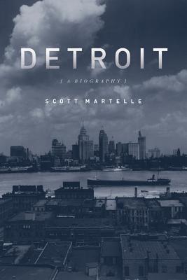 Detroit: A Biography - Scott Martelle