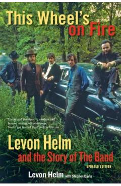 This Wheel's on Fire: Levon Helm and the Story of the Band - Levon Helm
