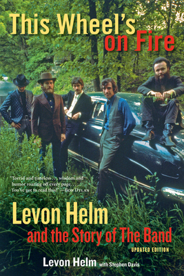 This Wheel's on Fire: Levon Helm and the Story of the Band - Levon Helm